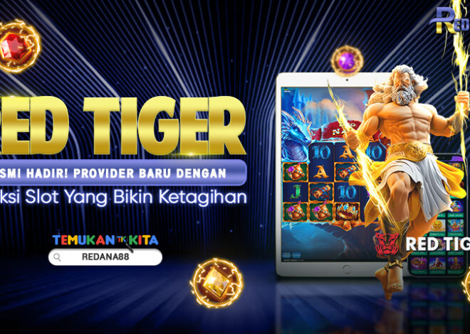 Red Tiger Resmi Hadir! Provider Baru dengan Koleksi Slot yang Bikin Ketagihan