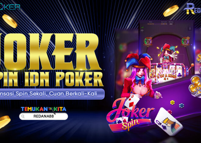 Joker Spin IDN Poker: Sensasi Spin Sekali, Cuan Berkali-Kali